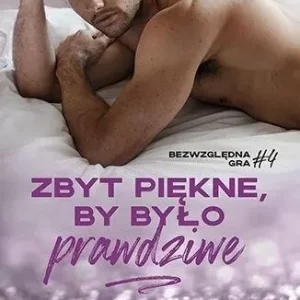 Bezwzględna gra. Tom 4. Zbyt piękne, by było prawdziwe