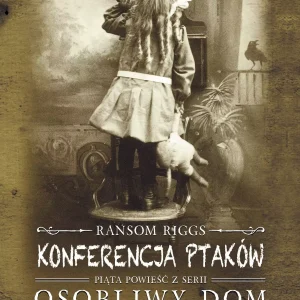 Osobliwy dom pani Peregrine. Tom 5. Konferencja ptaków