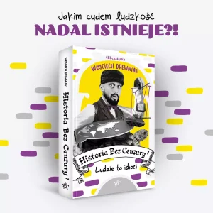 Historia bez cenzury. Tom 7. Ludzie to idioci