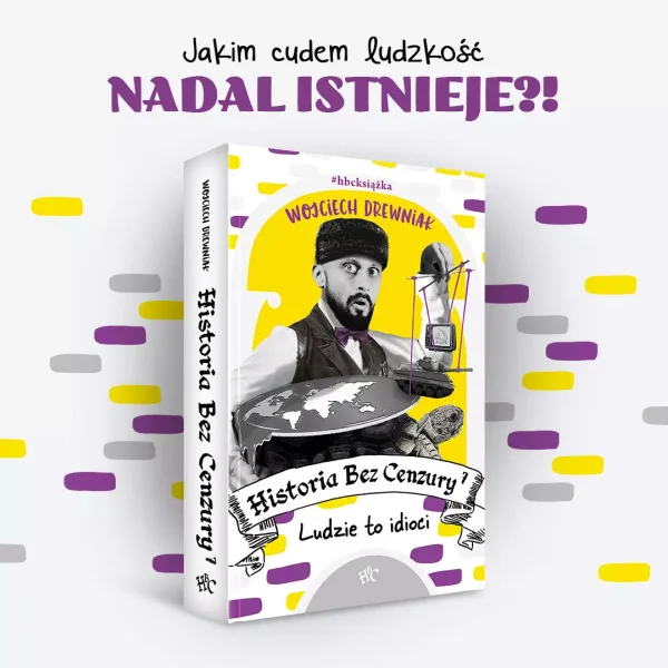 Historia bez cenzury. Tom 7. Ludzie to idioci