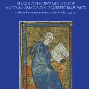 Obraz muzułmanów jako obcych w Historia Francorum qui ceperunt Iherusalem