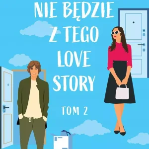Nie będzie z tego love story. Tom 2