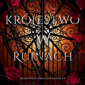Królestwo w ruinach. Smakowicie mroczne baśnie. Tom 3
