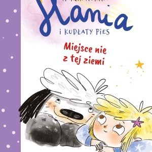 Hania i Kudłaty Pies. Miejsce nie z tej ziemi