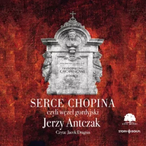 025d6a9c-serce-chopina-czyli.webp Serce Chopina czyli węzeł gordyjski, audiobook CD