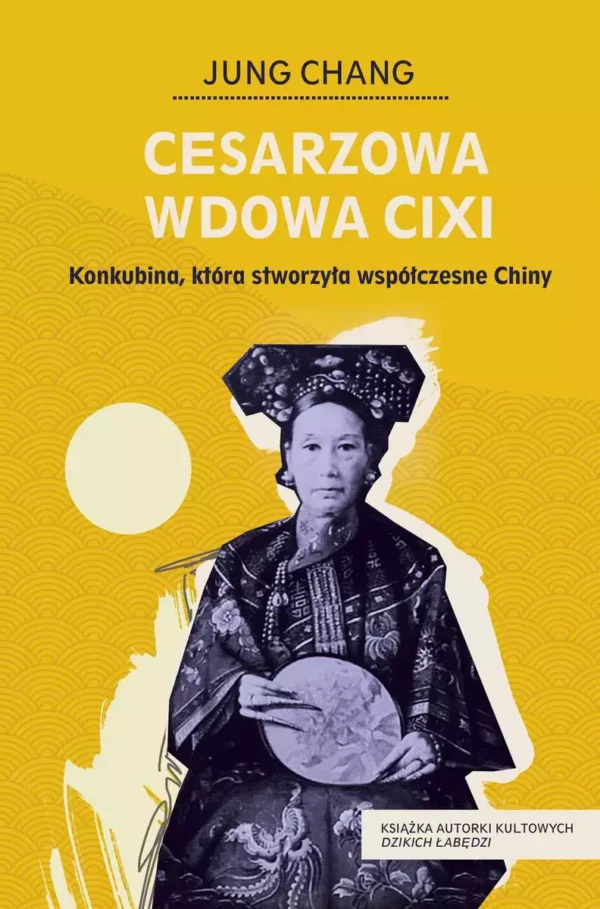 Cesarzowa wdowa Cixi. Konkubina, która stworzyła współczesne Chiny