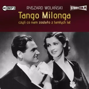 Tango milonga, czyli co nam zostało z tamtych lat. Audiobook
