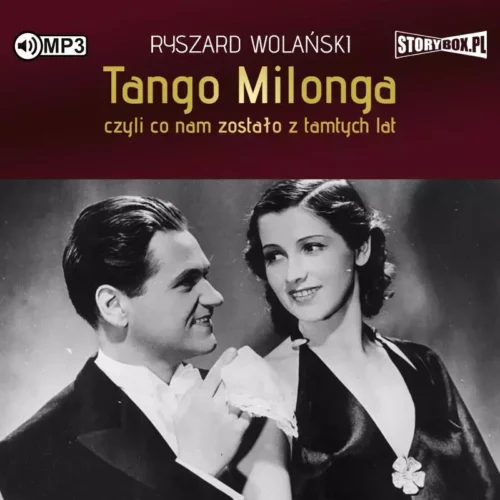 Tango milonga, czyli co nam zostało z tamtych lat. Audiobook