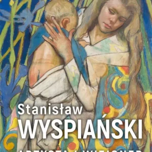 Stanisław Wyspiański. Artysta i wizjoner