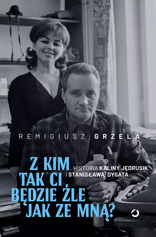 Z kim tak ci będzie źle jak ze mną? Historia Kaliny Jędrusik i Stanisława Dygata