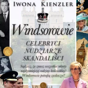Windsorowie. Celebryci, nudziarze, skandaliści
