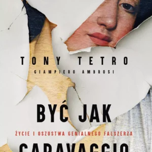 Być jak Caravaggio. Życie i oszustwa genialnego fałszerza dzieł sztuki