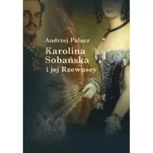 Karolina Sobańska i jej Rzewuscy