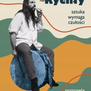 Maciej Rychły. Sztuka wymaga czułości