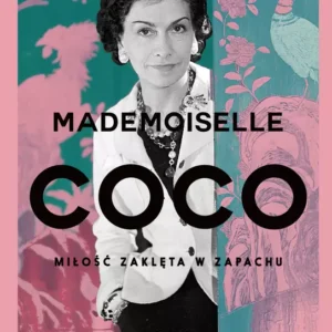 Mademoiselle Coco. Miłość zaklęta w zapachu