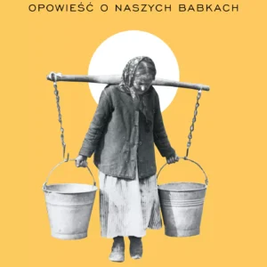 Chłopki. Opowieść o naszych babkach