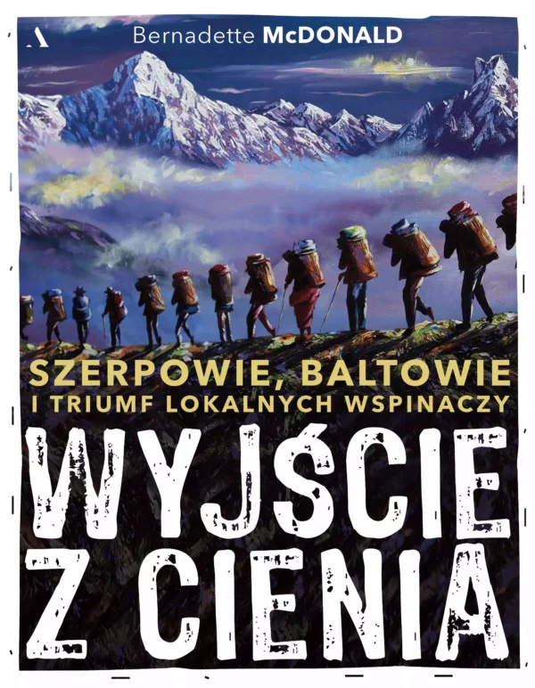 7d920e7-wyjscie-z-cienia-sze.webp Wyjście z cienia. Szerpowie, Baltowie i triumf lokalnych wspinaczy