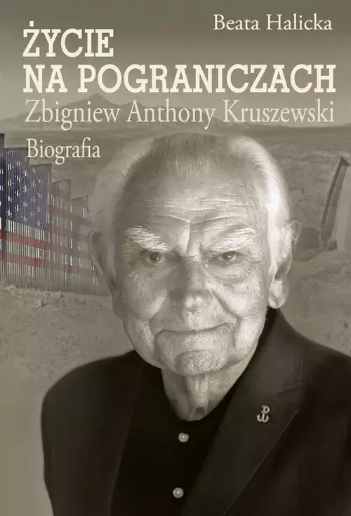 Życie na pograniczach. Zbigniew Anthony Kruszewski. Biografia