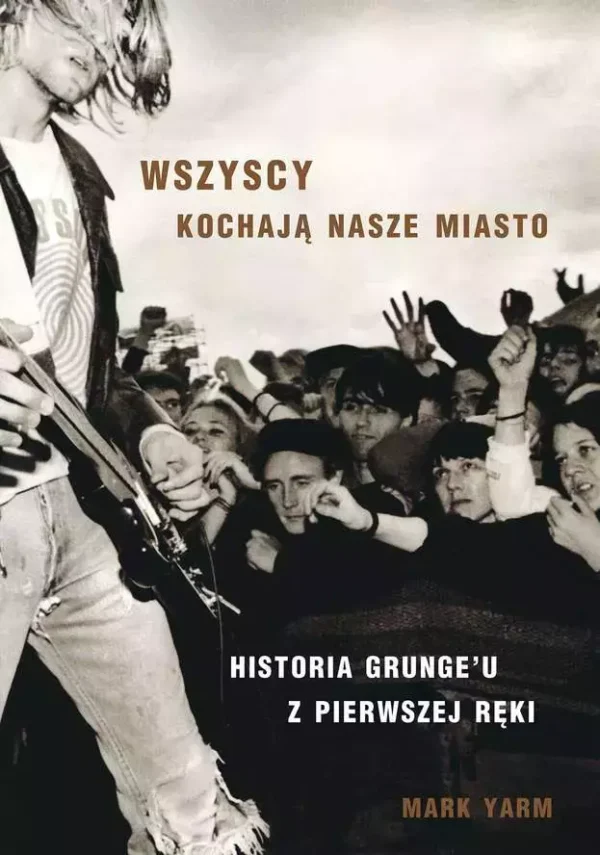 Wszyscy kochają nasze miasto. Historia grunge'u z pierwszej ręki