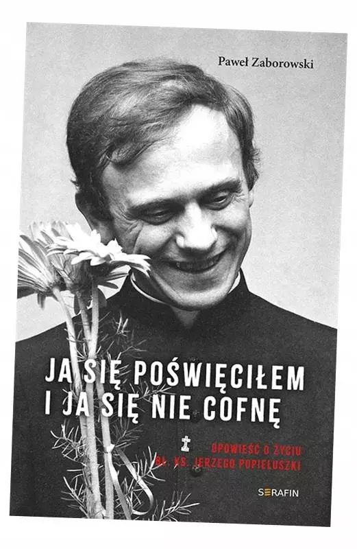 Ja się poświęciłem. Opowieść o życiu bł. Ks
