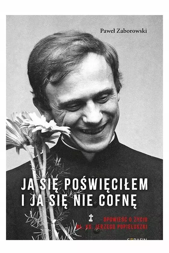 Ja się poświęciłem. Opowieść o życiu bł. Ks