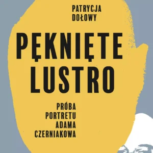 Pęknięte lustro. Próba portretu Adama Czerniakowa