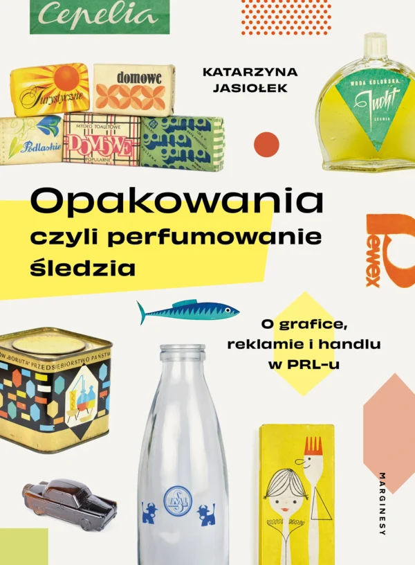 Opakowania, czyli perfumowanie śledzia. O grafice, reklamie i handlu w PRL-u