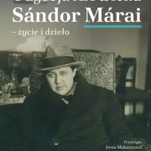 Odyseja XX wieku. Sándor Márai - życie i dzieło