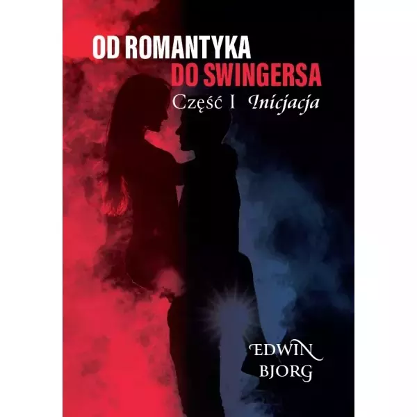 Od romantyka do swingersa. Część I. Inicjacja