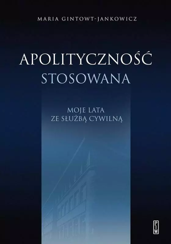 Apolityczność stosowana. Moje lata ze służbą cywilną