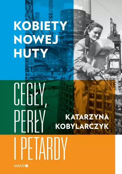 a459de2-kobiety-nowej-huty-c.webp Kobiety Nowej Huty. Cegły, perły i petardy