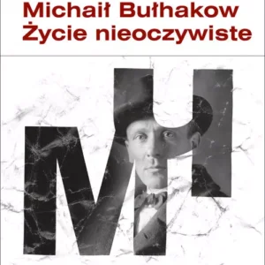 Michaił Bułhakow Życie nieoczywiste