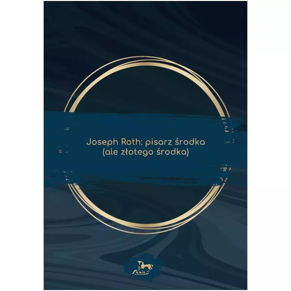 Joseph Roth: pisarz środka (ale złotego środka)