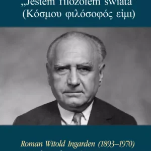 "Jestem filozofem świata". Roman Witold Ingarden (1893-1970). Część druga: lata 1939-1970