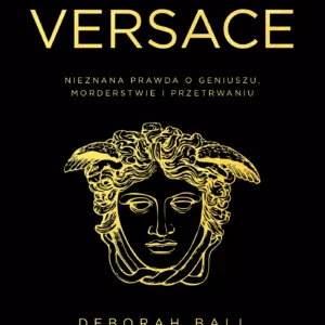 Dom Versace. Nieznana prawda o geniuszu, morderstwie i przetrwaniu