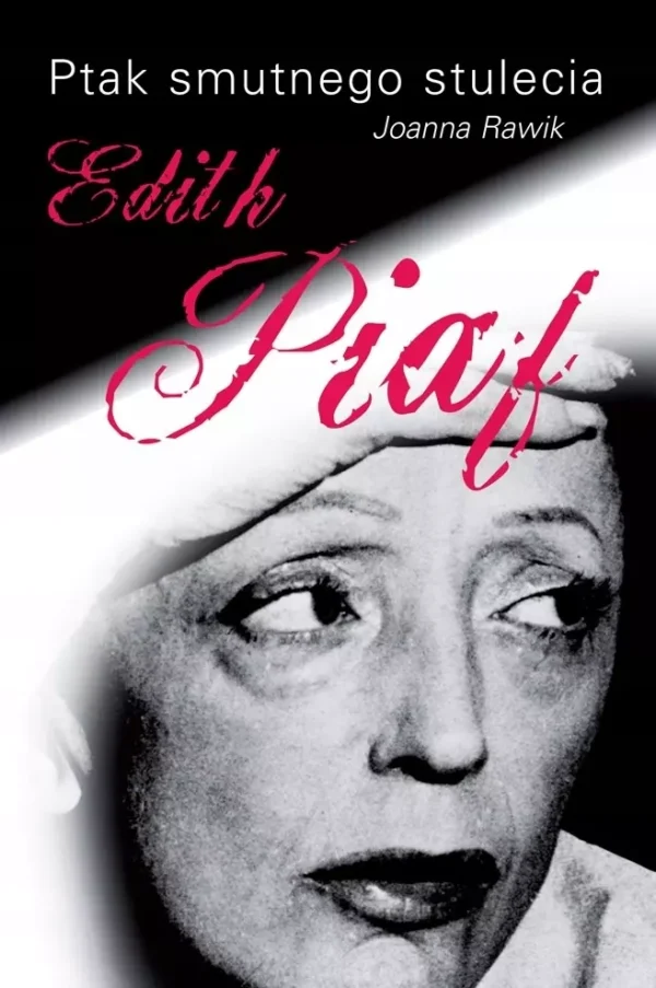 Ptak smutnego stulecia. Edith Piaf