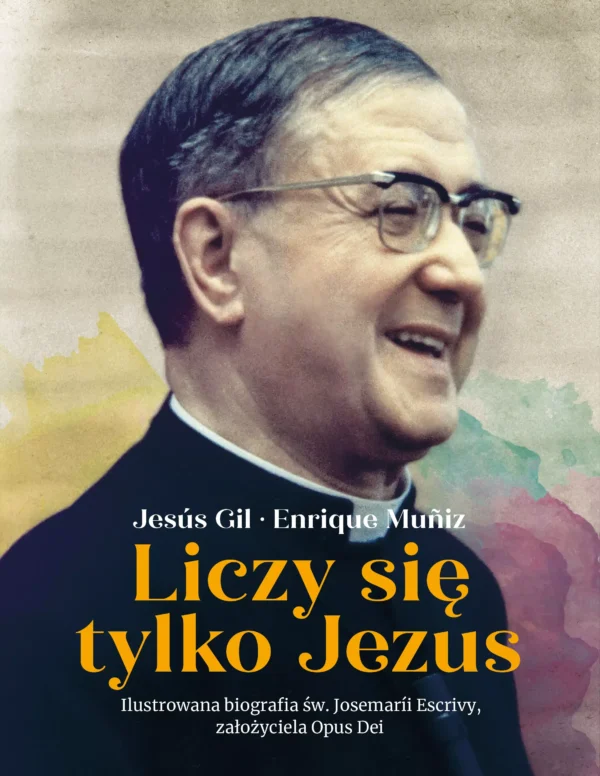 eca52bb-liczy-sie-tylko-jezu.webp Liczy się tylko Jezus. Ilustrowana biografia św. Josemarii Escrivy założyciela Opus Dei
