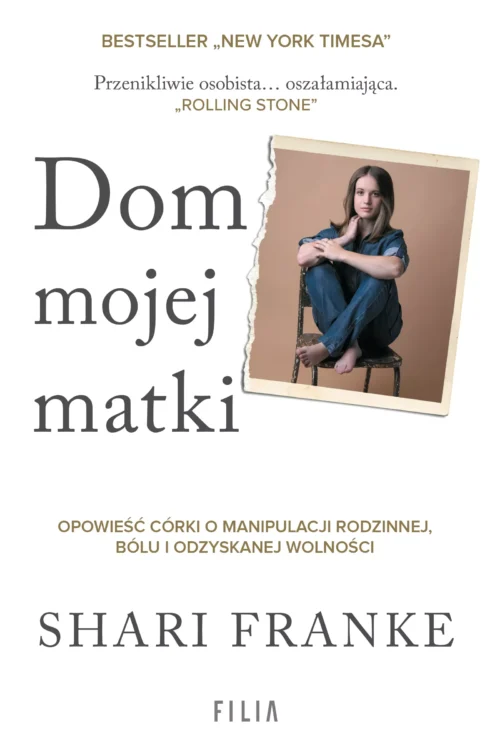 Dom mojej matki. Opowieść córki o rodzinnej manipulacji, bólu i odzyskanej wolności