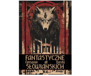 Fantastyczne Opisanie Bestii Słowiańskich