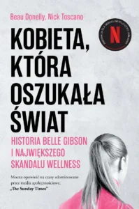 Kobieta, która oszukała świat. Historia Belle Gibson i największego skandalu wellness