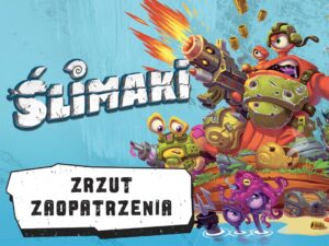 ŚLIMAKI- Zrzut zaopatrzenia