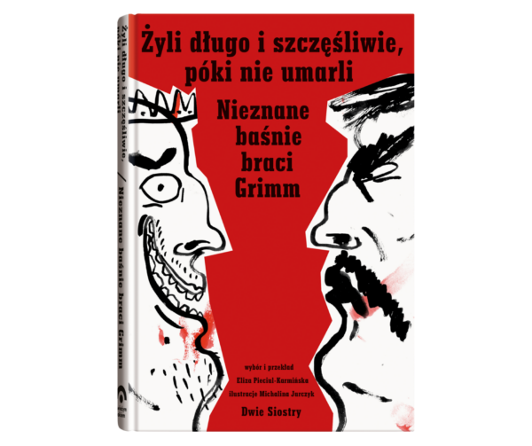 Żyli długo i szczęśliwie, póki nie umarli. Nieznane baśnie braci Grimm