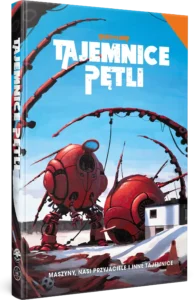 Tajemnice Pętli: Maszyny, nasi przyjaciele