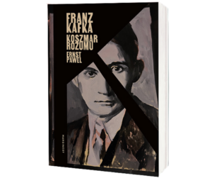 Franz Kafka. Koszmar rozumu