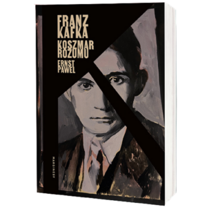Franz Kafka. Koszmar rozumu