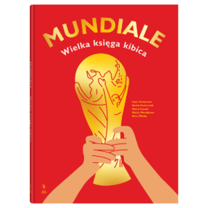 Mundiale. Wielka księga kibica