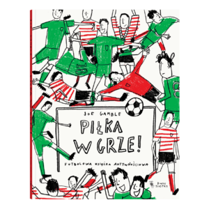 Piłka w grze! Futbolowa książka aktywnościowa