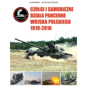 Czołgi i samobieżne działa pancerne Wojska Polskiego 1919–2016