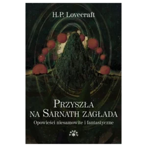 Przyszła na Sarnath zagłada. Opowieści niesamowite i fantastyczne