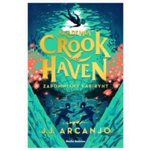 Akademia Crookhaven. Zapomniany labirynt. Tom 2
